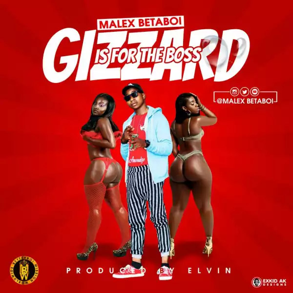 Malex Betaboi - Gizzard is for the boss